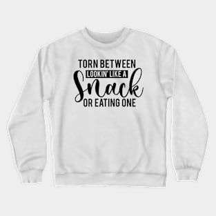 Torn Between Looking Like A Snack Or Eating One Funny Humorous Crewneck Sweatshirt